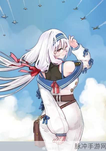 战舰少女R炽热升级,海战风云全新篇章震撼开启